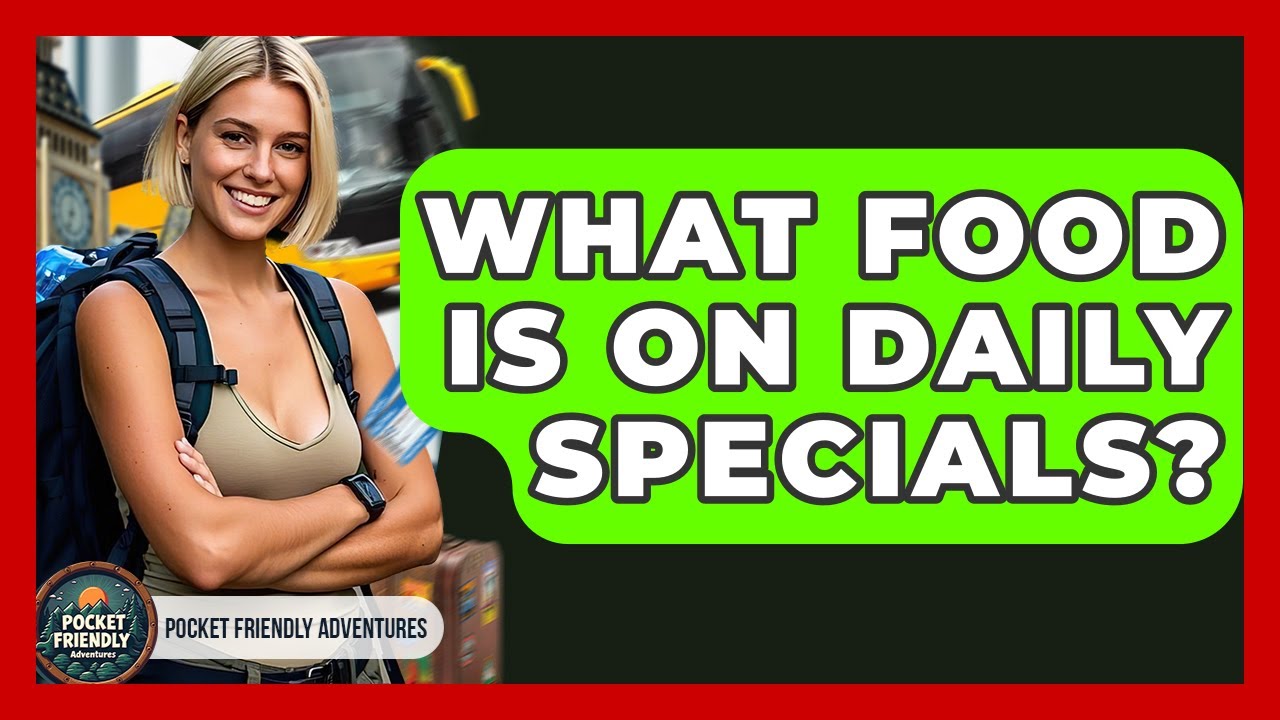 What Food Is On Daily Specials? - Pocket Friendly Adventures