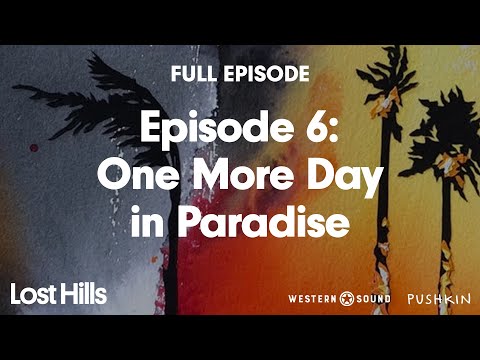 Episode 6: One More Day in Paradise | Lost Hills