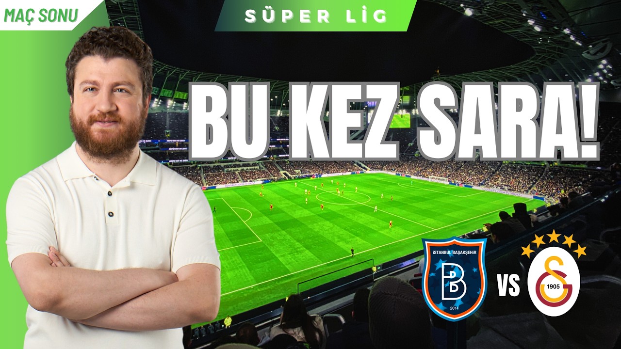 Galatasaray 3-2 Başakşehir | Bu kez Sara...