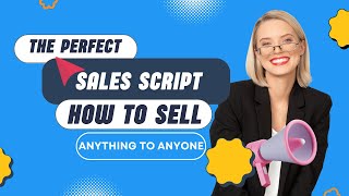 The Perfect Sales Script: How to Sell Anything to Anyone.