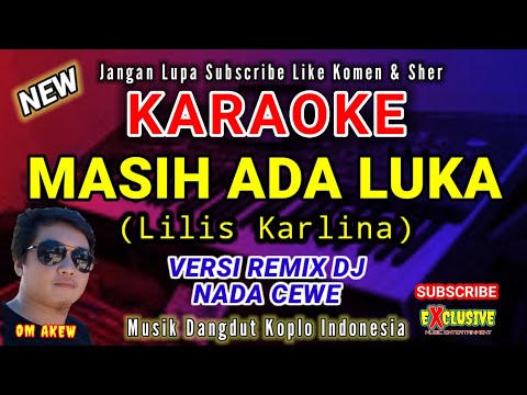 MASIH ADA LUKA DJ | KARAOKE DANGDUT TERBARU| LILIS KARLINA  |MUSIK DANGDUT KOPLO| NADA CEWE OM AKEW