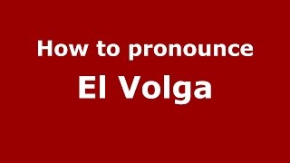 How to pronounce El Volga