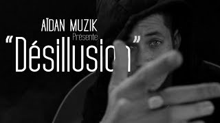 Aidan Muzik - Désillusion (Clip Officiel)