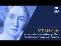 STEAM Café - An Introduction to George Eliot, the Victorian Novel, and Science