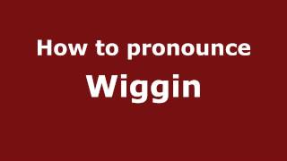 How to pronounce Wiggin