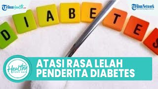 Kenali Penyebab dan Cara Atasi Rasa Lelah pada Penderita Diabetes agar Badan Tetap Sehat