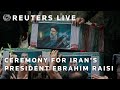 LIVE: Foreign dignitaries attend ceremony for Iran's President Ebrahim Raisi