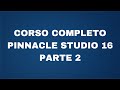 Corso completo Pinnacle Studio 16 - Parte 2 - I ...