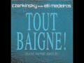 CZERKINSKY avec ELLI MEDEIROS "Tout baigne"