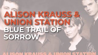 Alison Krauss &amp; Union Station - Blue Trail Of Sorrow (Official Audio)