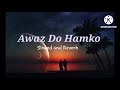 Awaz Do Hamko Hum Kho Gaye Lofi Song  ( Slowed and Reverb ) l Astheticxmix