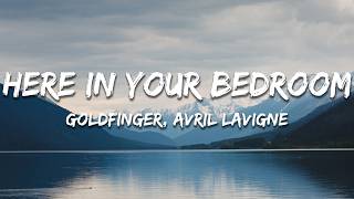 Goldfinger - Here In Your Bedroom (Lyrics) feat. Avril Lavigne