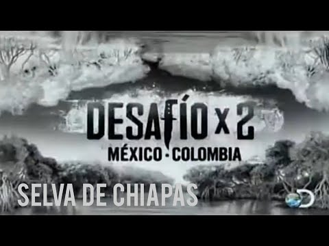 Discovery DESAFIO x 2 México - Colombia "selva de Chiapas"
