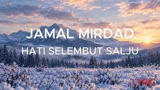 Download lagu JAMAL MIRDAD HATI SELEMBUT SALJU | LYRIC mp3