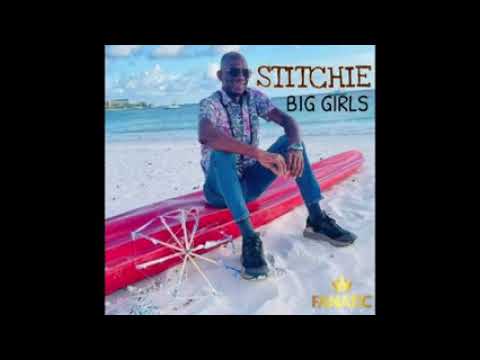 Stitchie Big Girls New Song 2023