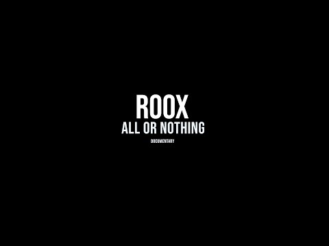 RooX - "All or Nothing" Documentary