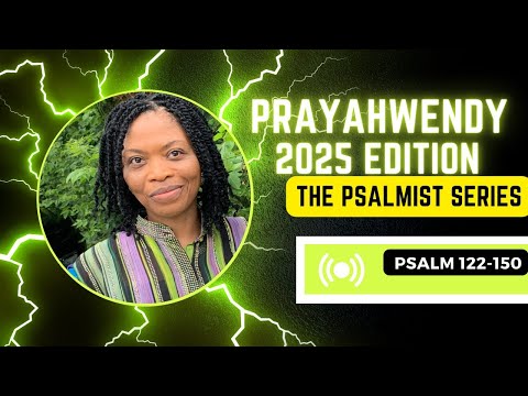 Psalms 122-150- Prayahwendy Psalmist Series