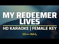 My Redeemer Lives | KARAOKE - Female Key
