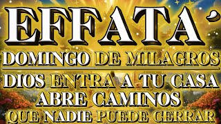 🌅 EFFATÁ: Este Domingo Dios Entra a Tu Casa y Abre Caminos Que Nadie Puede Cerrar ✨🙏