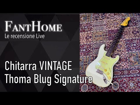 FantHome - Recensione Live - Chitarra Vintage Thomas Blug Signature