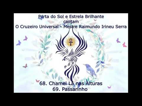O Cruzeiro Universal 68  Chamei Lá nas Alturas   69  Passarinho - Mestre Irineu
