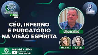 Papo Espírita | #343 - CÉU, INFERNO E PURGATÓRIO NA VISÃO ESPÍRITA - Sérgio Castro