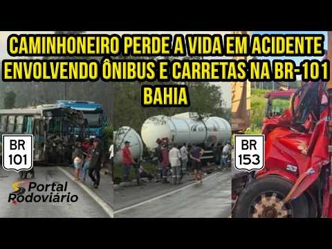 Caminhoneiro perde a vida em acidente envolvendo ônibus e carretas na BR 101 Bahia