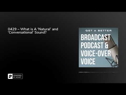 0429 – What is A ‘Natural’ and ‘Conversational’ Sound?