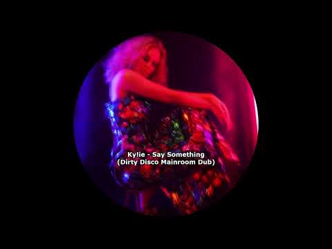 Kylie Minogue  - Say Something (Dirty Disco Mainroom Dub)