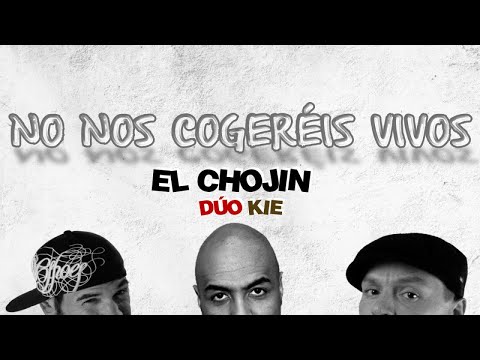 El Chojin Ft. Dúo Kie - No Nos Cogeréis Vivos  (Vídeo Lyric)