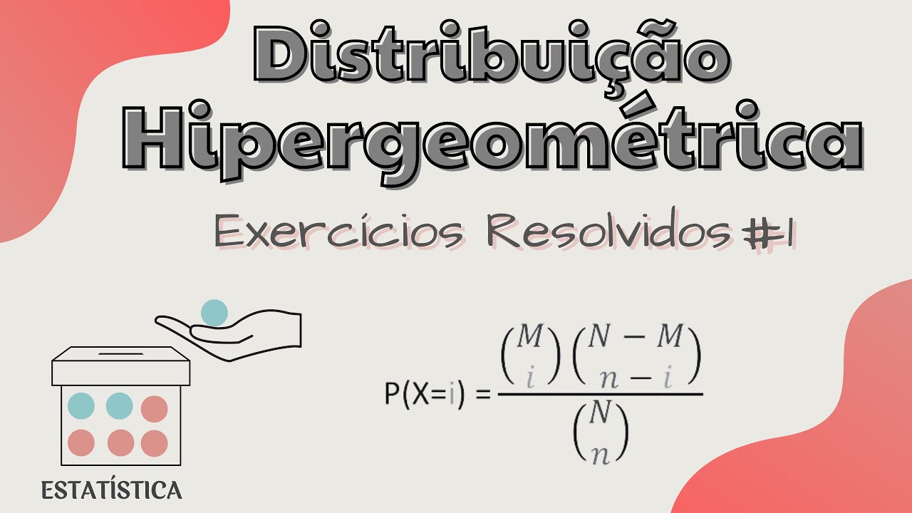Distribuição Hipergeométrica: EXERCÍCIOS Resolvidos