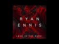 Ryan Ennis - Love In The Dark