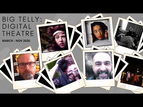 BIG TELLY: DIGITAL THEATRE (MARCH - NOV 2020)