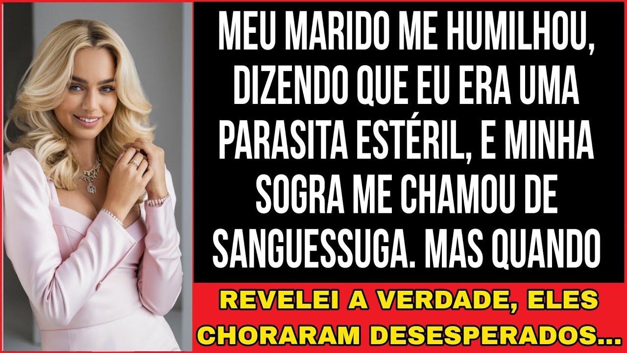MEU MARIDO ME HUMILHOU, DIZENDO QUE EU ERA UMA PARASITA ESTÉRIL...