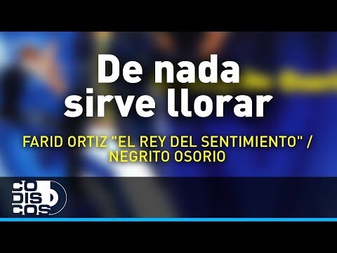 De Nada Sirve Llorar, Farid Ortiz- Audio