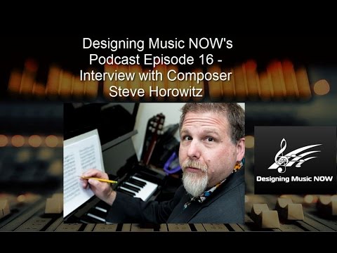 Designing Music NOW Podcast - Ep. 16 - Composer Steve Horowitz