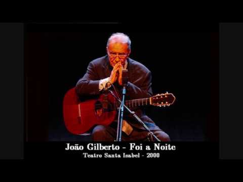 Foi a Noite - João Gilberto