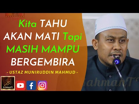 Ustaz Muniruddin Mahmud - Kita TAHU AKAN MATI Tapi MASIH MAMPU BERGEMBIRA