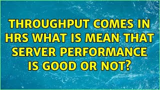 Throughput comes in hrs what is mean that server performance is good or not?