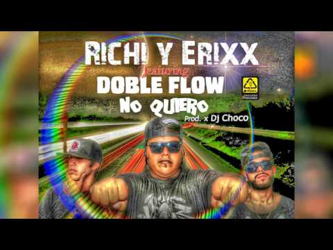 Richi y Erixx feat  Doble Flow - No Quiero