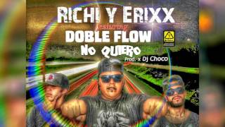 Richi y Erixx feat  Doble Flow - No Quiero