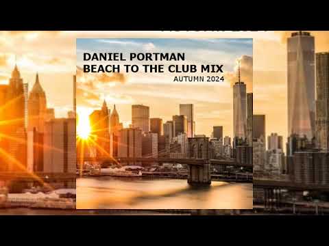 Daniel Portman - Beach to the club mix ( Autumn 2024 )