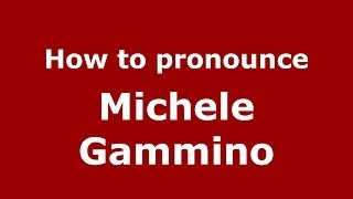 How to pronounce Michele Gammino