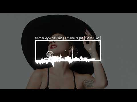 Serdar Ayyıldız - King Of The Night | Bella Ciao |