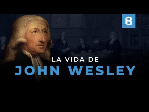 JOHN WESLEY: Escritor, teólogo, pastor y fundador del metodismo