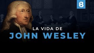 JOHN WESLEY: Escritor, teólogo, pastor y fundador del metodismo