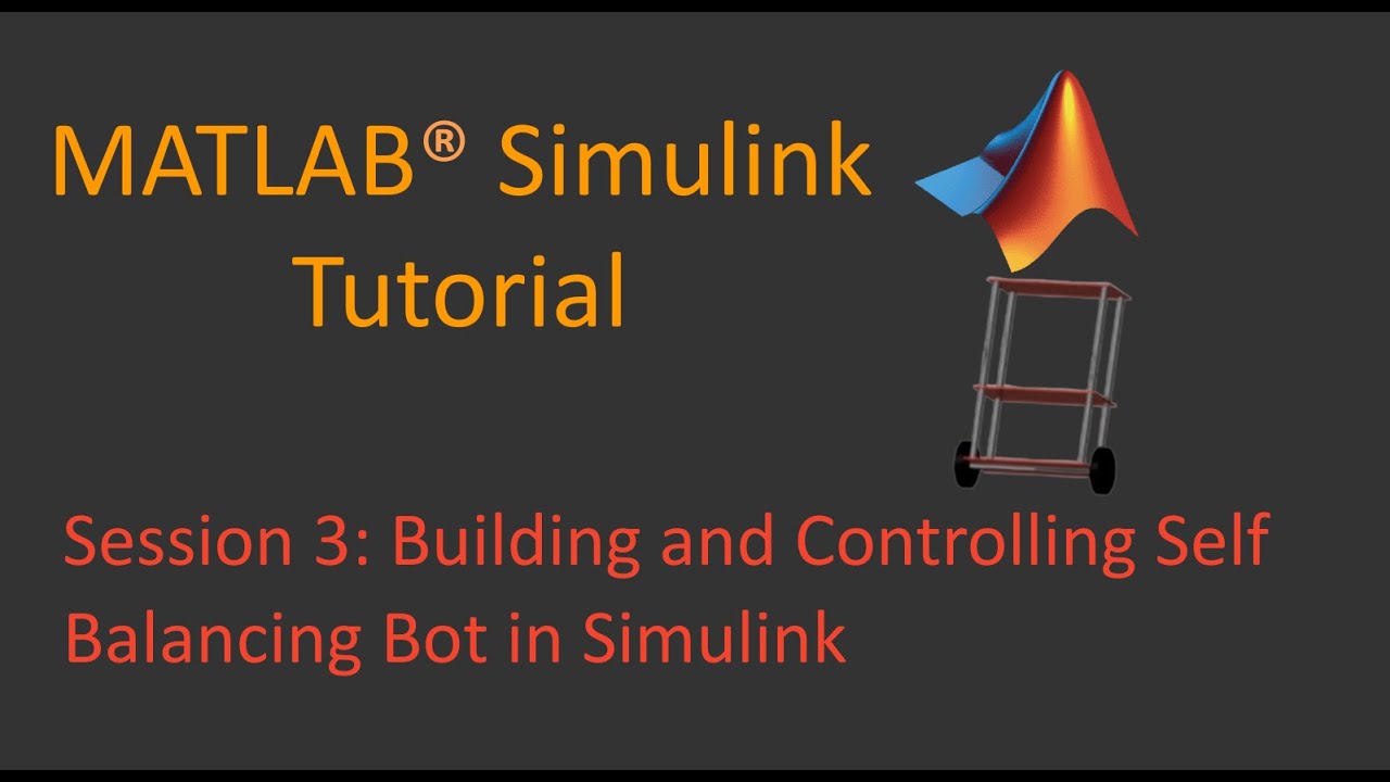 Session 3: Building and Controlling Self Balancing Bot in MATLAB Simulink