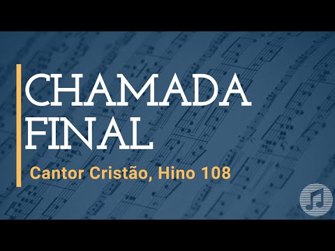 Cantor Cristão, Hino 108 "Chamada Final"