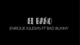 Enrique Iglesias - EL BAÑO ft. Bad Bunny (letra)