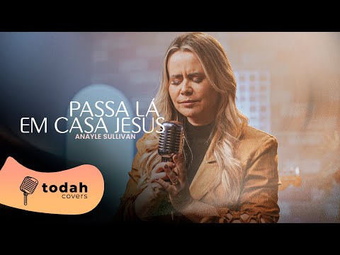 Anayle Sullivan | Passa Lá Em Casa Jesus [Cover Kailane Frauches]